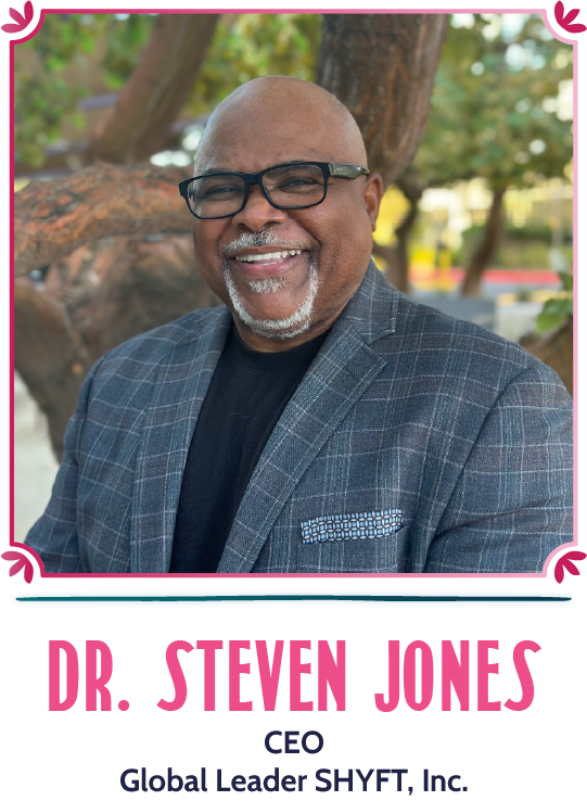Dr. Steven Jones - CEO, Global Leader SHYFT Inc.